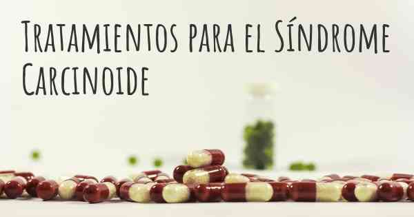 Tratamientos para el Síndrome Carcinoide