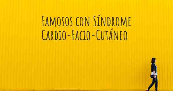 Famosos con Síndrome Cardio-Facio-Cutáneo