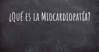 ¿Qué es la Miocardiopatía?