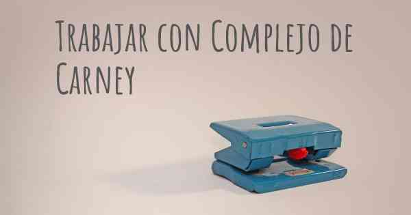 Trabajar con Complejo de Carney