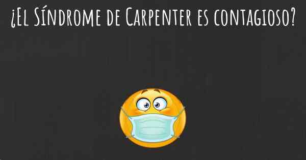 ¿El Síndrome de Carpenter es contagioso?