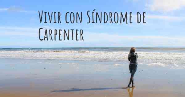 Vivir con Síndrome de Carpenter