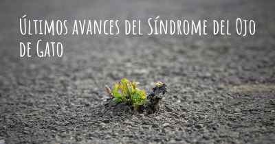 Últimos avances del Síndrome del Ojo de Gato