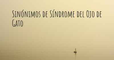 Sinónimos de Síndrome del Ojo de Gato