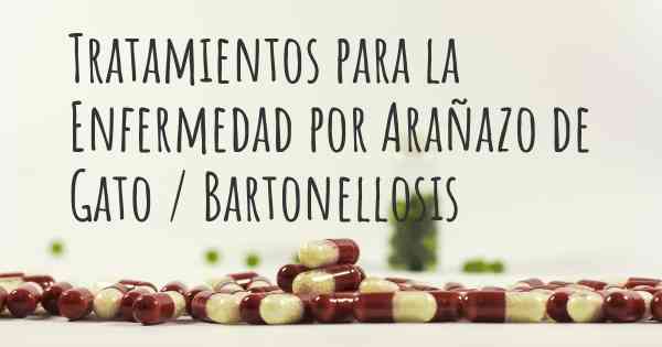 Tratamientos para la Enfermedad por Arañazo de Gato / Bartonellosis