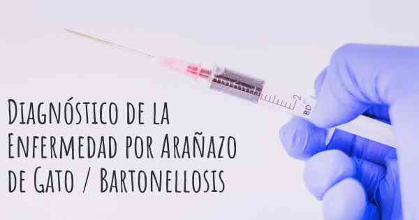 Diagnóstico de la Enfermedad por Arañazo de Gato / Bartonellosis