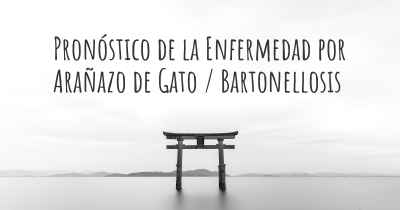 Pronóstico de la Enfermedad por Arañazo de Gato / Bartonellosis