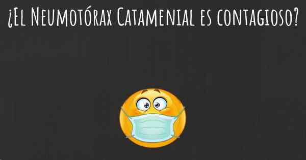 ¿El Neumotórax Catamenial es contagioso?