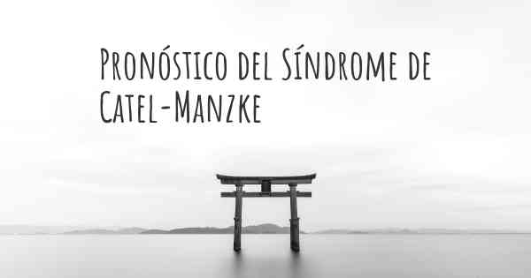 Pronóstico del Síndrome de Catel-Manzke