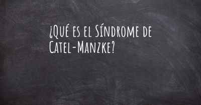 ¿Qué es el Síndrome de Catel-Manzke?