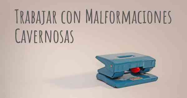 Trabajar con Malformaciones Cavernosas