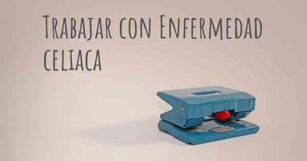 Trabajar con Enfermedad celiaca