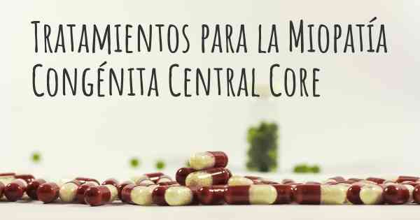 Tratamientos para la Miopatía Congénita Central Core