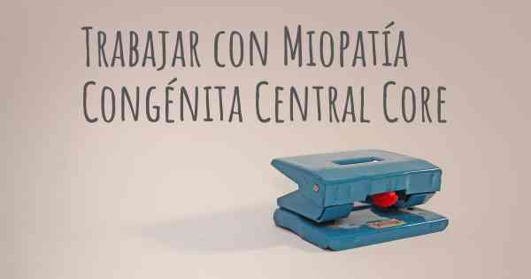 Trabajar con Miopatía Congénita Central Core