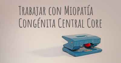 Trabajar con Miopatía Congénita Central Core