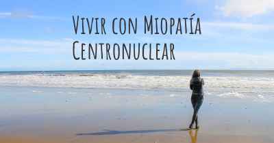 Vivir con Miopatía Centronuclear