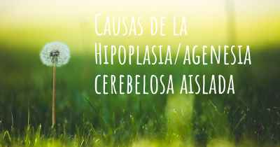 Causas de la Hipoplasia/agenesia cerebelosa aislada