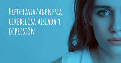 Hipoplasia/agenesia cerebelosa aislada y depresión