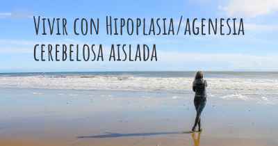 Vivir con Hipoplasia/agenesia cerebelosa aislada