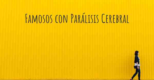 Famosos con Parálisis Cerebral