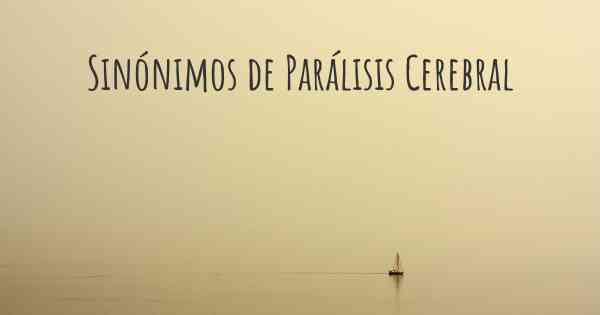 Sinónimos de Parálisis Cerebral