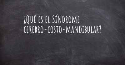 ¿Qué es el Síndrome cerebro-costo-mandibular?