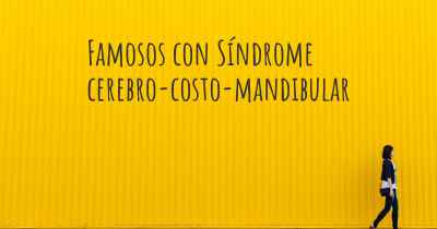 Famosos con Síndrome cerebro-costo-mandibular