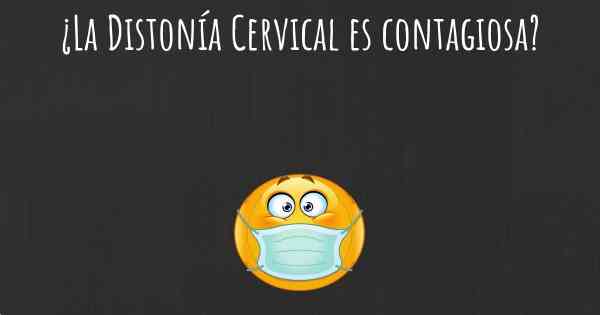 ¿La Distonía Cervical es contagiosa?