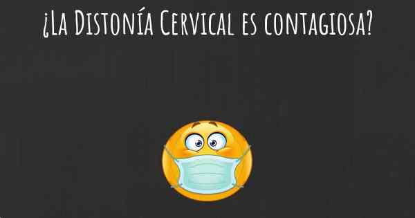 ¿La Distonía Cervical es contagiosa?