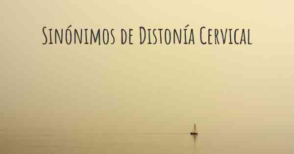 Sinónimos de Distonía Cervical