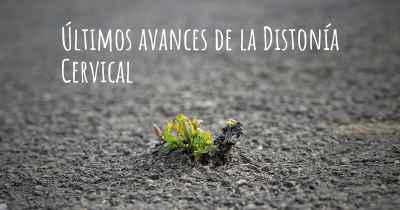 Últimos avances de la Distonía Cervical