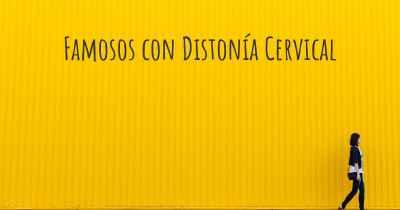 Famosos con Distonía Cervical