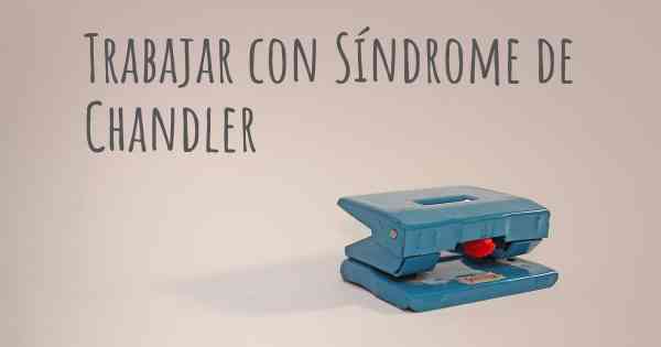 Trabajar con Síndrome de Chandler