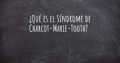 ¿Qué es el Síndrome de Charcot-Marie-Tooth?