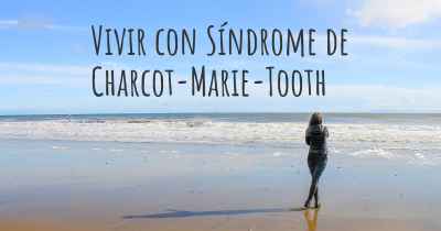 Vivir con Síndrome de Charcot-Marie-Tooth