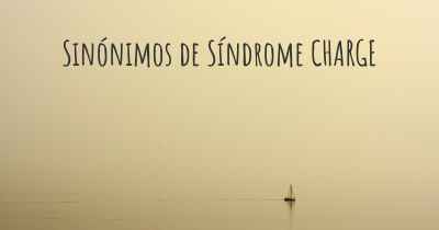 Sinónimos de Síndrome CHARGE
