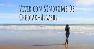 Vivir con Síndrome De Chédiak-Higashi