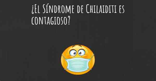 ¿El Síndrome de Chilaiditi es contagioso?