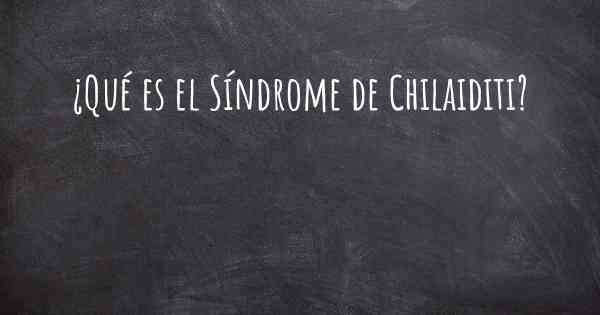 ¿Qué es el Síndrome de Chilaiditi?