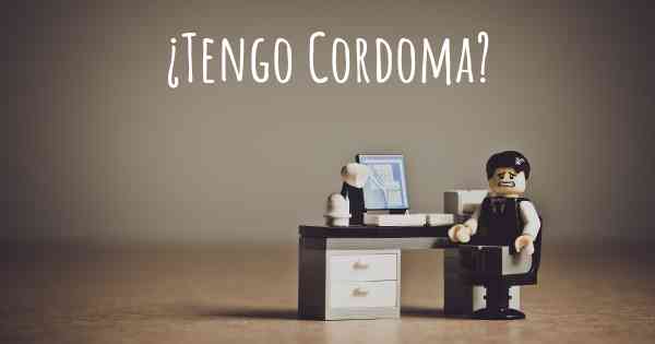 ¿Tengo Cordoma?