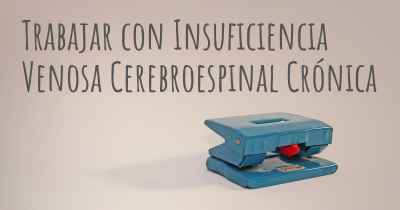 Trabajar con Insuficiencia Venosa Cerebroespinal Crónica