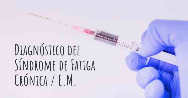 Diagnóstico del Síndrome de Fatiga Crónica / E.M.