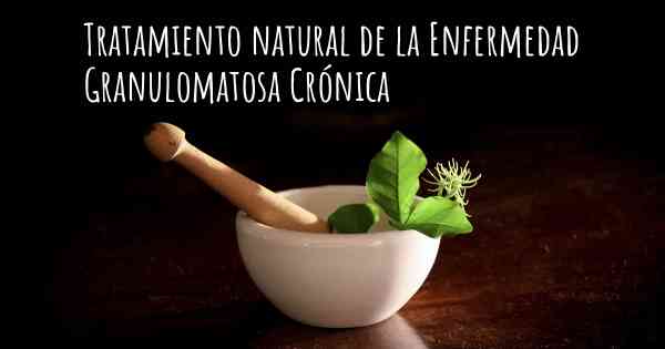 Tratamiento natural de la Enfermedad Granulomatosa Crónica