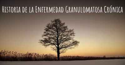 Historia de la Enfermedad Granulomatosa Crónica