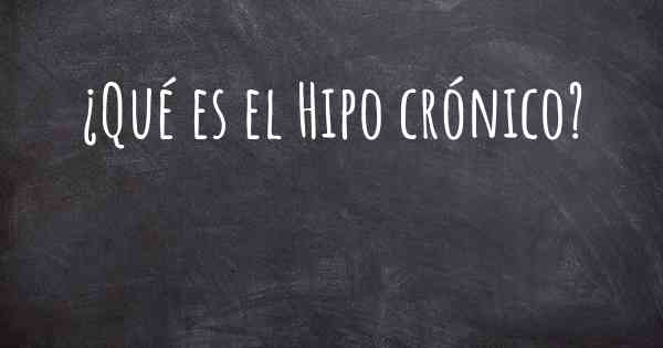 ¿Qué es el Hipo crónico?