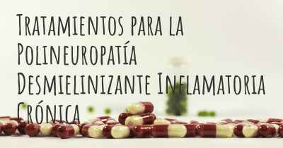 Tratamientos para la Polineuropatía Desmielinizante Inflamatoria Crónica