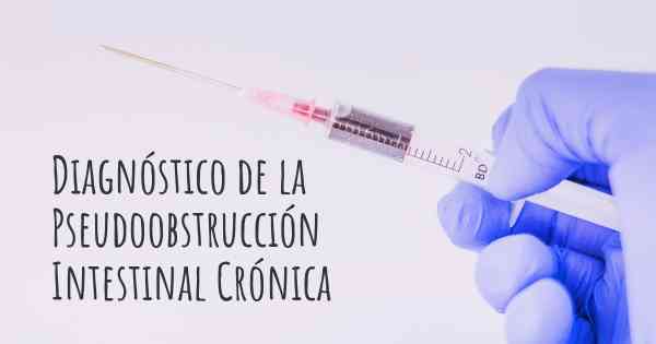 Diagnóstico de la Pseudoobstrucción Intestinal Crónica