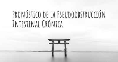 Pronóstico de la Pseudoobstrucción Intestinal Crónica