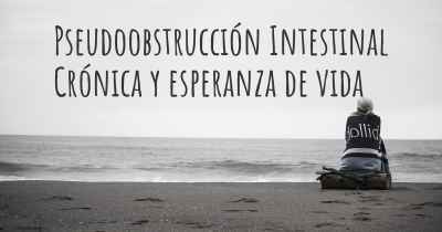 Pseudoobstrucción Intestinal Crónica y esperanza de vida