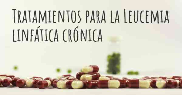 Tratamientos para la Leucemia linfática crónica